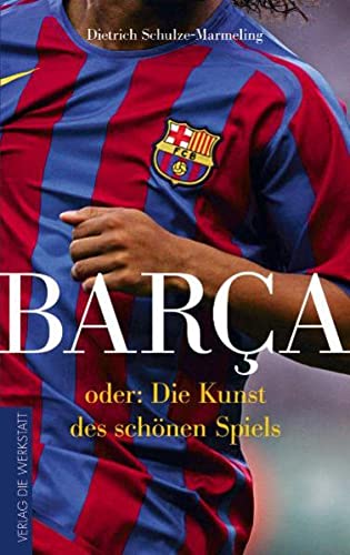 Barca oder: Die Kunst des schönen Spiels - Schulze-Marmeling, Dietrich