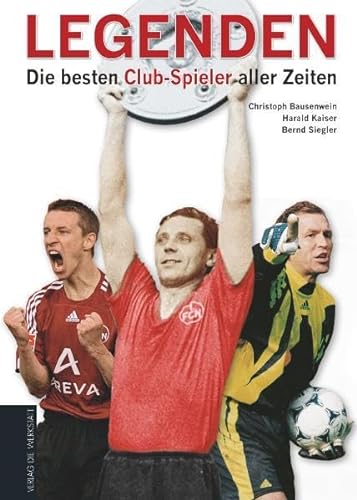 Legenden: Die besten Club-Spieler aller Zeiten - OVP - - Bausenwein, Christoph; Kaiser, Harald; Siegler, Bernd