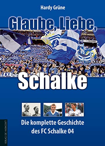 Beispielbild fr Glaube, Liebe, Schalke: Die komplette Geschichte des FC Schalke 04 zum Verkauf von medimops