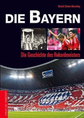 Die Bayern: Die Geschichte des Rekordmeisters (9783895338212) by Schulze-Marmeling, Dietrich