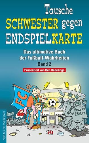 Stock image for Tausche Schwester gegen Endspielkarte: Das ultimative Buch der Fuball-Wahrheiten   Band 2 for sale by DER COMICWURM - Ralf Heinig