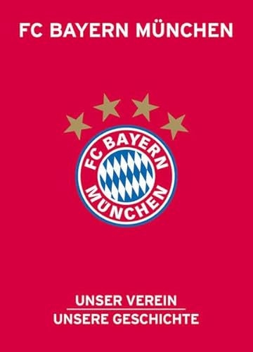 Stock image for FC Bayern Mnchen: Unser Verein, unsere Geschichte for sale by medimops