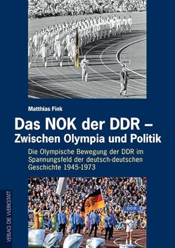 9783895339462: Das NOK der DDR - Zwischen Olympia und Politik: Die Olympische Bewegung der DDR im Spannugnsfeld der deutsch-deutschen Geschichte 1945-1973