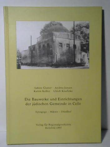 Beispielbild fr Die Bauwerke und Einrichtungen der jdischen Gemeinde in Celle. Synagoge - Mikwe - Friedhof zum Verkauf von Celler Versandantiquariat