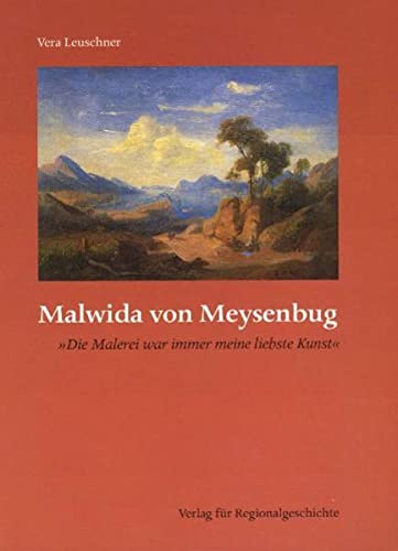Malwida von Meysenbug: »Die Malerei war immer meine liebste Kunst« (Sonderveröffentlichungen des Naturwissenschaftlichen und Historischen Vereins für das Land Lippe) - Vera Leuschner