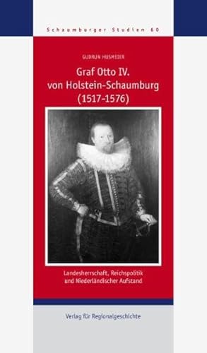 Beispielbild fr Graf Otto IV. von Holstein-Schaumburg (1517-1576) : Landesherrschaft, Reichspolitik und Niederlndischer Aufstand zum Verkauf von ACADEMIA Antiquariat an der Universitt