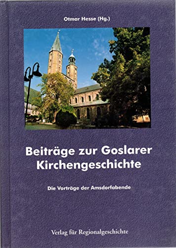 Beiträge zur Goslarer Kirchengeschichte. Die Vorträge der Amsdorfabende.