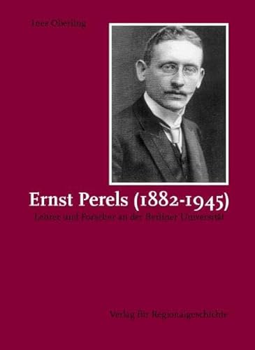 Ernst Perels (1882-1945) Lehrer und Forscher an der Berliner Universität - Oberling, Ines