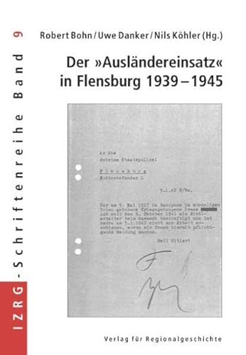 Der Ausländereinsatz in Flensburg 1939 - 1945 / hrsg. von Robert Bohn . - Robert (Herausgeber) Bohn