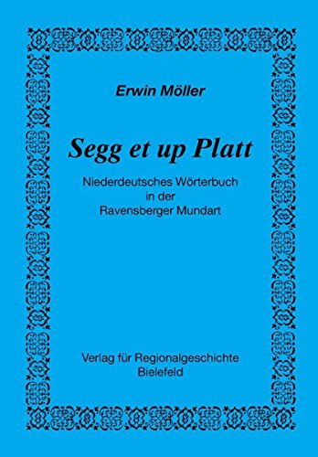 Segg et up Platt: Niederdeutsches Wörterbuch in der Ravensberger Mundart - Möller Erwin