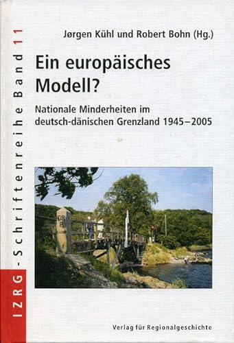 Ein europaisches Modell? Nationale Minderheiten im deutsch-danischen Grenzland 1945-2005 - Jorgen Kuhl, Robert Bohn