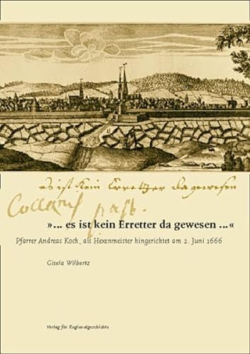 »... es ist kein Erretter da gewesen ...«: Pfarrer Andreas Koch, als Hexenmeister hingerichtet am 2. Juni 1666 (Schriften des Städtischen Museums Lemgo)