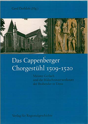 Das Cappenberger Chorgestühl 1509-1520: Meister Gerlach und die Bildschnitzerwerkstatt der Brabender in Unna (Dortmunder Mittelalter-Forschungen: . Kulturleistungen im Spätmittelalter) Meister Gerlach und die Bildschnitzerwerkstatt der Brabender in Unna - Dethlefs, Gerd