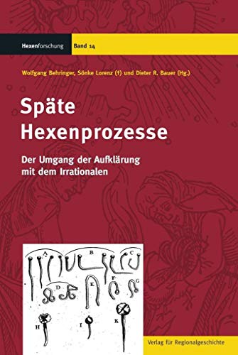 Späte Hexenprozesse. Der Umgang der Aufklärung mit dem Irrationalen. - Behringer, Wolfgang, Sönke Lorenz and Dieter R. Bauer