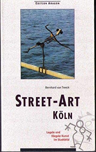Street-Art Köln : Kunst und Graffiti im öffentlichen Raum. Mit e. Beitr. v. Georg M. Blochmann - Bernhard van Treeck