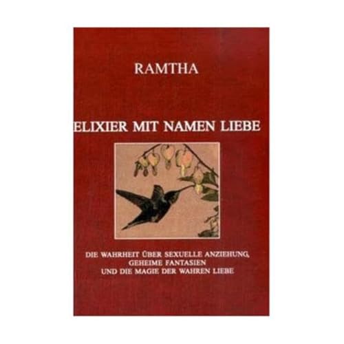 Elixier mit Namen Liebe: Die Wahrheit Ã¼ber sexuelle Anziehung, geheime Fantasien und die Magie der wahren Liebe (9783895390395) by Ramtha