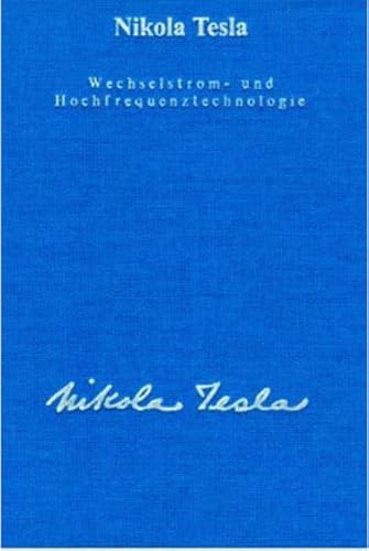 Gesamtausgabe: Seine Werke, 6 Bde., Bd.3, Wechselstromtechnologie und Hochfrequenztechnologie - Nikola Tesla