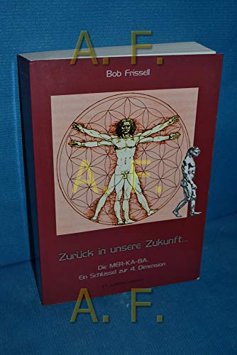 Imagen de archivo de Zurck in unsere Zukunft, vorwrts in die Vergangenheit: Die MER KA BA: Ein Schlssel zu den hheren Dimensionen a la venta por medimops