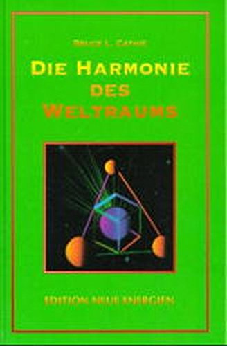Die Harmonie des Weltraums: Die geometrische Analyse ungeklärter Phänomene (Edition HAARP) - Bruce L. Cathie