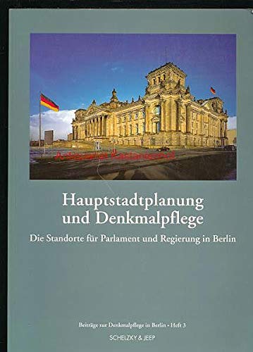 Beispielbild fr Hauptstadtplanung und Denkmalpflege. Die Standorte fr Parlament und Regierung in Berlin zum Verkauf von Antiquariat Gerd Pickener