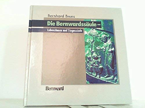 Die Bernwardssäule. Lebensbaum und Siegessäule. Fotos zur Bernwardssäule von Ewald Breloer und Hermann Wehmeyer - Bruns, Bernhard