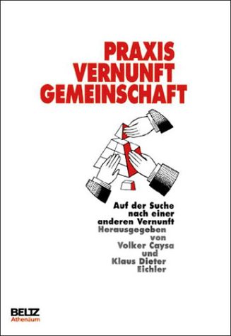 Praxis, Vernunft, Gemeinschaft : auf der Suche nach einer anderen Vernunft ; Helmut Seidel zum 65. Geburtstag gewidmet. - Caysa, Volker (Hrsg.) und Helmut Seidel