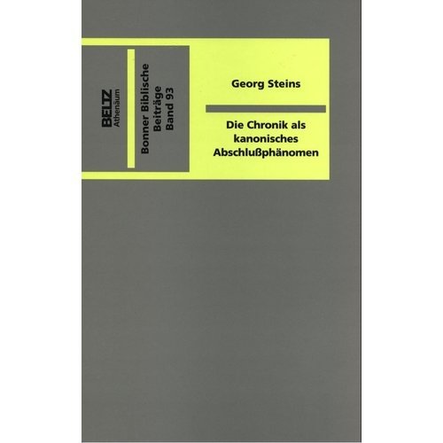 Die Chronik als kanonisches AbschlussphaÌˆnomen: Studien zur Entstehung und Theologie von 1/2 Chronik (Bonner biblische BeitraÌˆge) (German Edition) (9783895470301) by Georg Steins