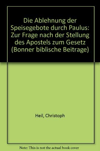 Die Ablehnung der Speisegebote durch Paulus: Zur Frage nach der Stellung des Apostels zum Gesetz (Bonner biblische BeitraÌˆge) (German Edition) (9783895470622) by Heil, Christoph