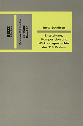 Entstehung, Komposition und Wirkungsgeschichte des 118. Psalms.