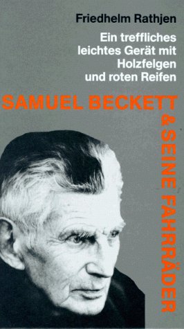 Samuel Beckett und seine Fahrräder : Ein treffliches, leichtes Gerät mit Holzfelgen und roten Rei...