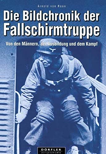 Beispielbild fr Die Bildchronik der Fallschirmtruppe 1935-1945: Von den Mnnern, der Ausbildung und dem Kampf zum Verkauf von medimops