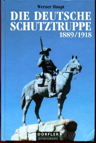 Beispielbild fr Die deutsche Schutztruppe 1889 - 1918. Auftrag und Geschichte zum Verkauf von medimops