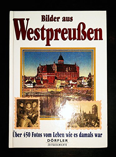 Beispielbild fr Bilder aus Westpreuen: ber 450 Fotos vom Leben wie es damals war zum Verkauf von medimops