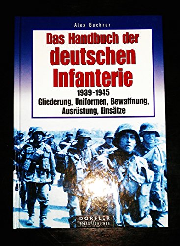 Beispielbild fr Das Handbuch der deutschen Infanterie 1939 - 1945: Gliederung, Uniformen, Bewaffnung, Ausrstung, Einstze zum Verkauf von medimops