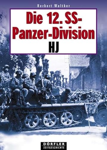 Die 12. SS-Panzer-Division HJ : eine Dokumentation in Wort und Bild / Herbert Walther / Dörfler Zeitgeschichte - Walther, Herbert