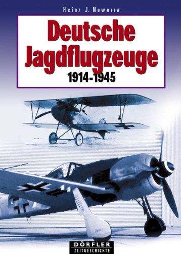 Stock image for Deutsche Jagdflugzeuge 1915 - 1945 : eine Gesamtbersicht ber die wichtigsten deutschen Jagdflugzeuge. Drfler Zeitgeschichte for sale by Hbner Einzelunternehmen