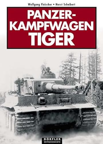 Panzerkampfwagen Tiger. - Fleischer, Wolfgang und Horst Scheibert