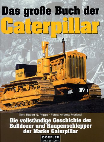 Stock image for Das groe Buch der Caterpillar. Die vollstndige Geschichte der Bulldozer und Raupenschlepper der Marke Caterpillar for sale by medimops