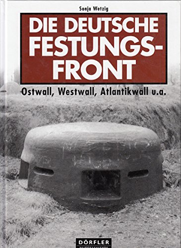 Stock image for Die deutsche Festungsfront: Ostwall, Westwall, Atlantikwall u.a for sale by medimops