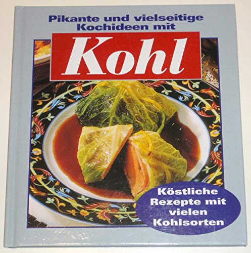 Imagen de archivo de Kohl: Pikante und vielseitige Kochideen. Kstliche Rezepte mit vielen Kohlsorten a la venta por medimops