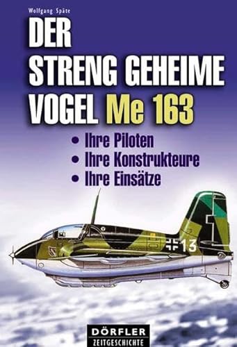 9783895551420: Der streng geheime Vogel Me 163: Ihre Piloten, ihre Konstrukteure, ihre Einstze