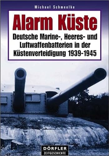 9783895551789: Alarm Kste: Deutsche Marine-, Heeres- und Luftwaffenbatterien in der Kstenverteidigung 1939-1945