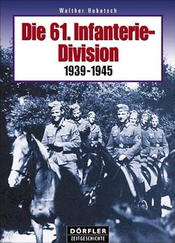 Die 61. Infanterie-Division 1939 bis 1945. Ein Bericht in Wort und Bild.
