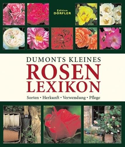 Stock image for Dumonts kleines Rosenlexikon: Sorten, Herkunft, Verwendung, Pflege for sale by medimops