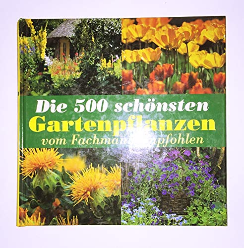 Beispielbild fr Die 500 schnsten Gartenpflanzen. Vom Fachmann empfohlen zum Verkauf von medimops