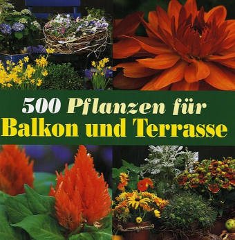 Imagen de archivo de 500 Pflanzen f?r Balkon und Terrasse a la venta por Antiquariat Hans Wger
