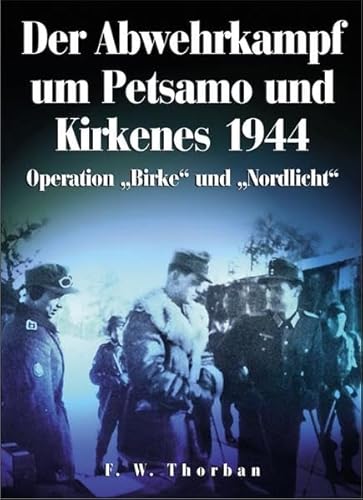 9783895552694: Der Abwehrkampf um Petsamo und Kirkenes 1944: Operation "Birke" und "Nordlicht"