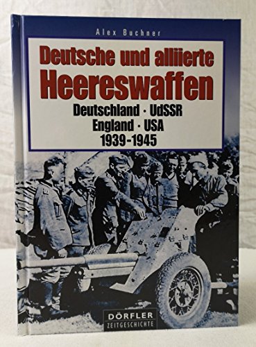 Imagen de archivo de Deutsche und alliierte Heereswaffen: Deutschland, UdSSR, England, USA. 1939-1945 a la venta por Bernhard Kiewel Rare Books