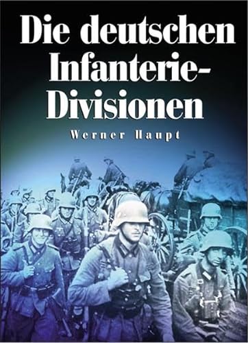 Beispielbild fr Die deutschen Infanterie-Divisionen: Infanterie-, Jger-, Volksgrenadier-Divisionen 1921-1945 zum Verkauf von medimops