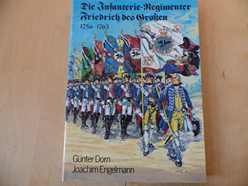Die Infanterie-Regimenter Friedrich des Großen 1756-1763. - Friedrich II. (der Große), König von Preussen: - Engelmann, Joachim